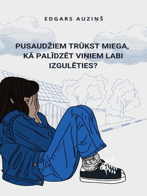 cover image of Pusaudžiem trūkst miega, kā palīdzēt viņiem labi izgulēties?